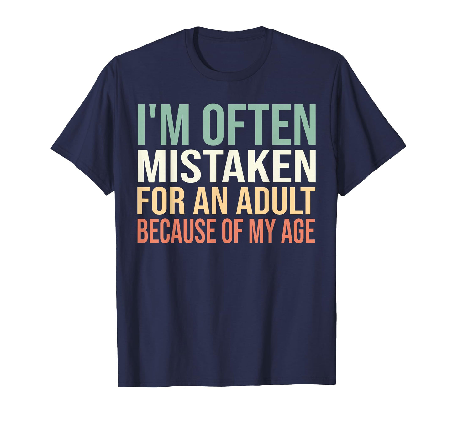 I'm Often Mistaken for an Adult Because of My Age Funny T-Shirt