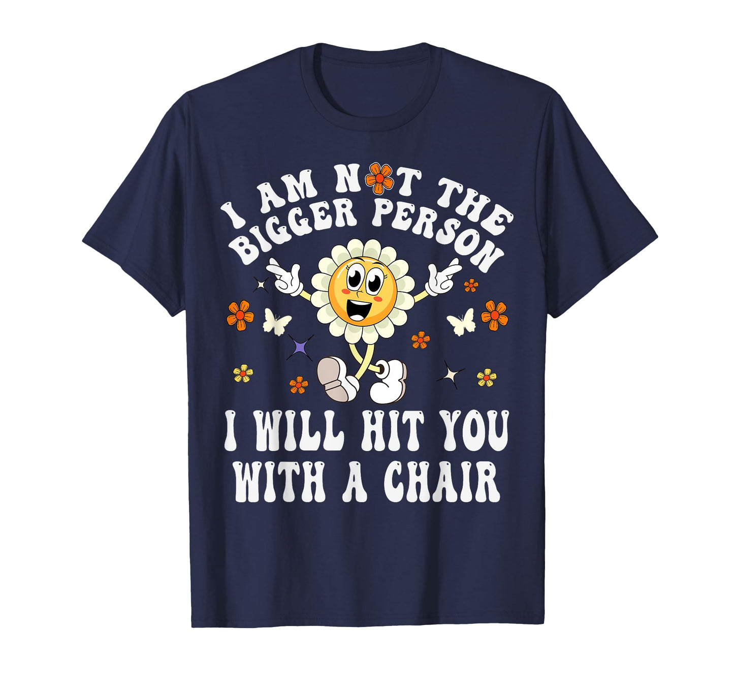 I'm Not The Bigger Person I Will Hit You With A Chair Funny T-Shirt