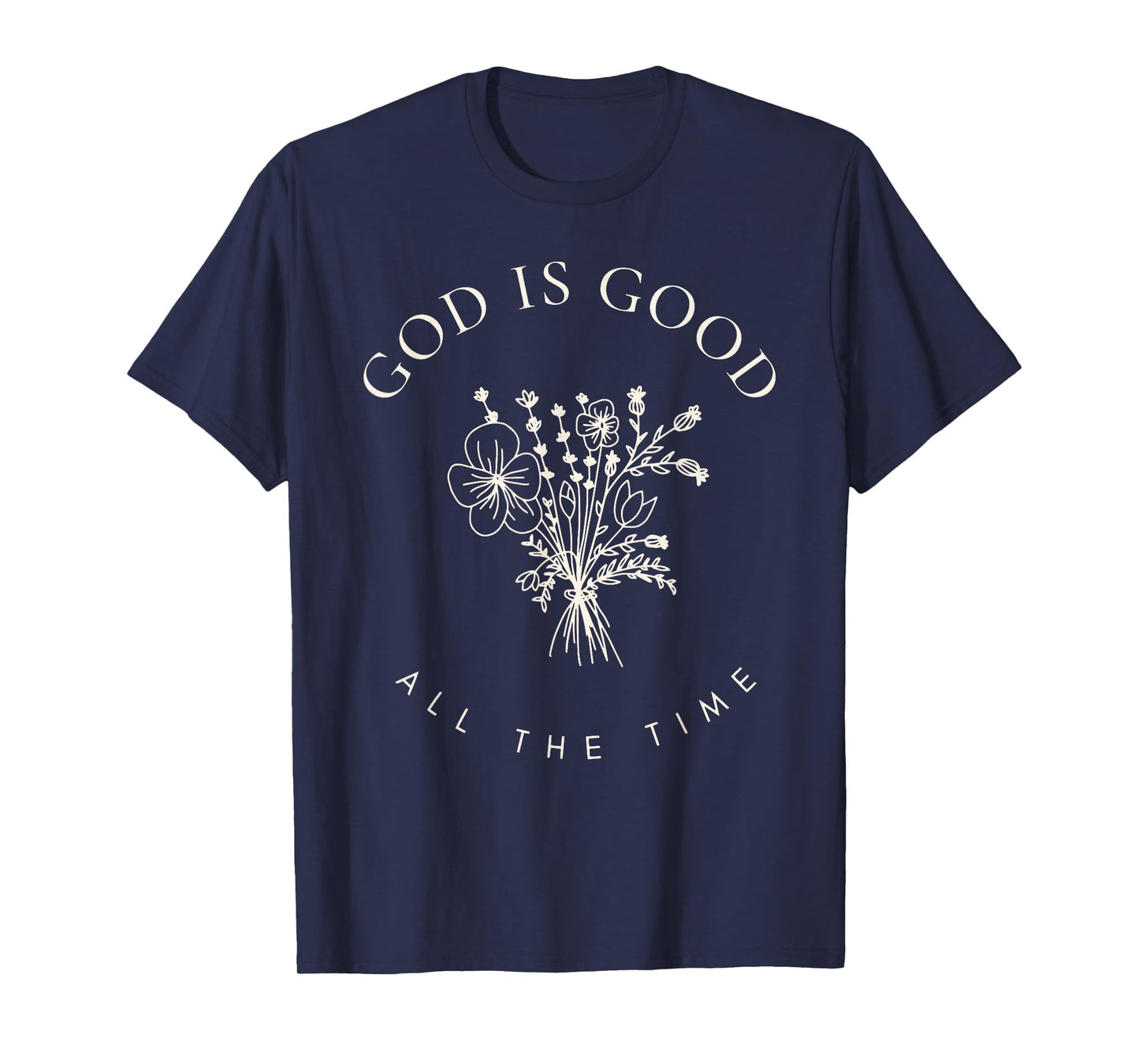 God Is Good All The Time Christian Bible Quote Faith T-Shirt