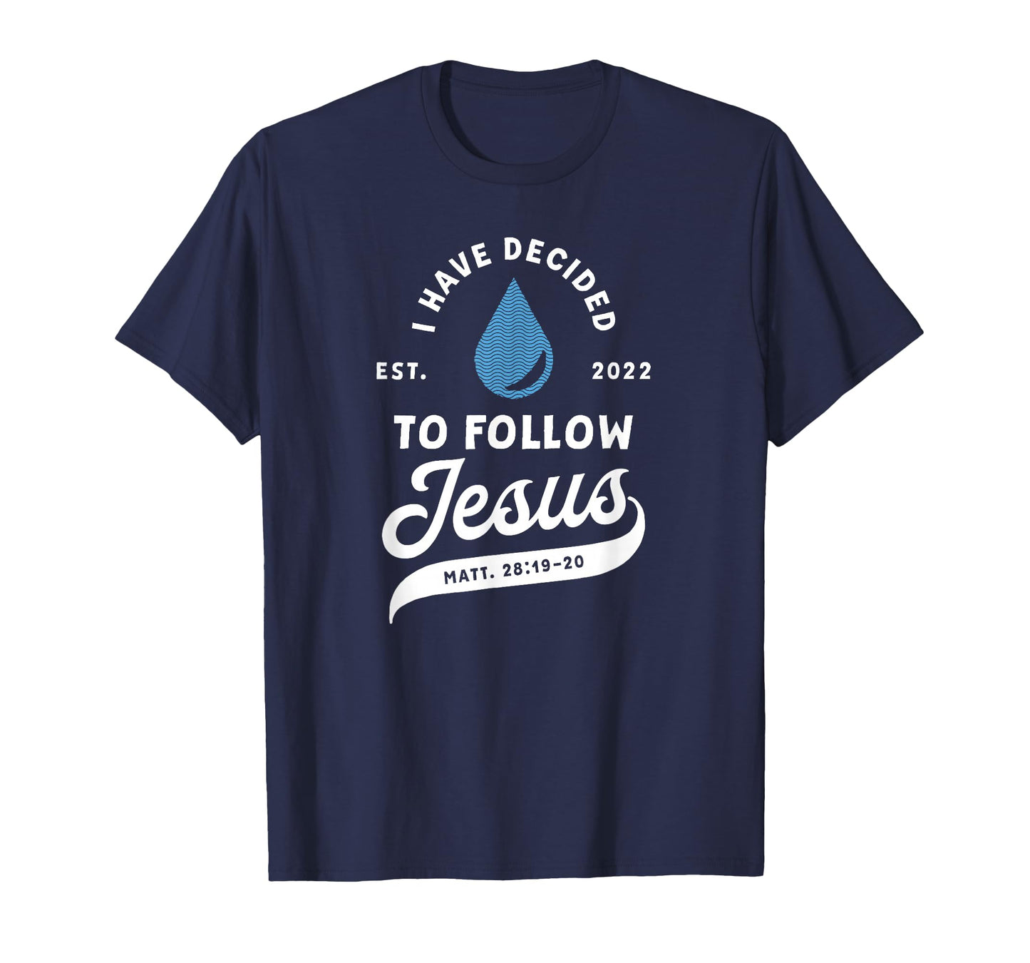 Have Decided To Follow Jesus Baptism Baptized Christian 2022 T-Shirt
