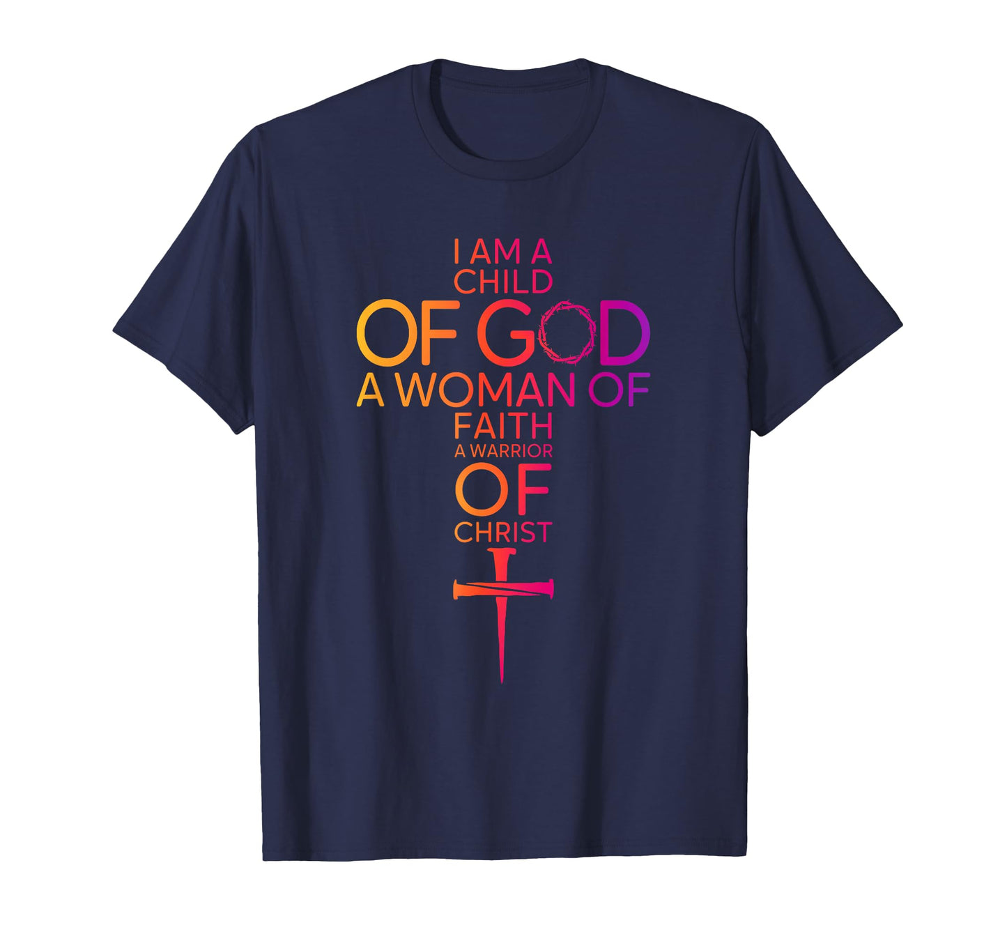 I Am Child of God Woman of Faith Warrior of Christ Quote T-Shirt