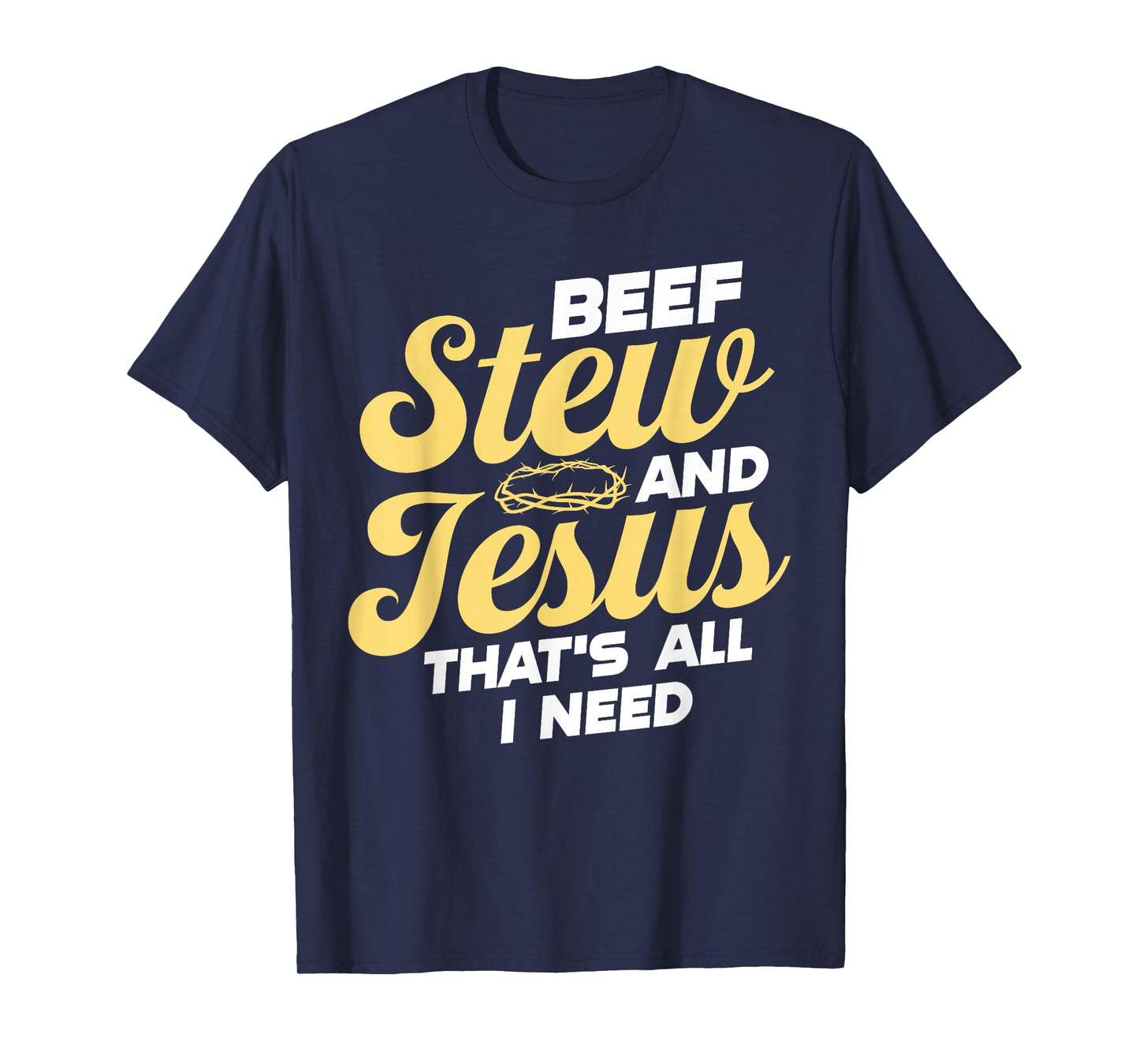 Beef Stew and Jesus Design T-Shirt
