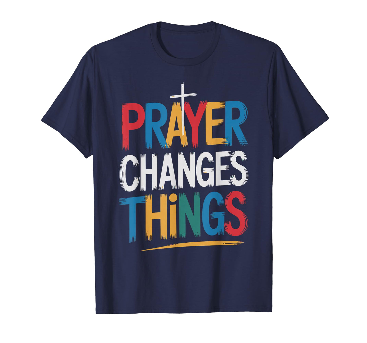 Prayer Changes Things Christian Faith T-Shirt