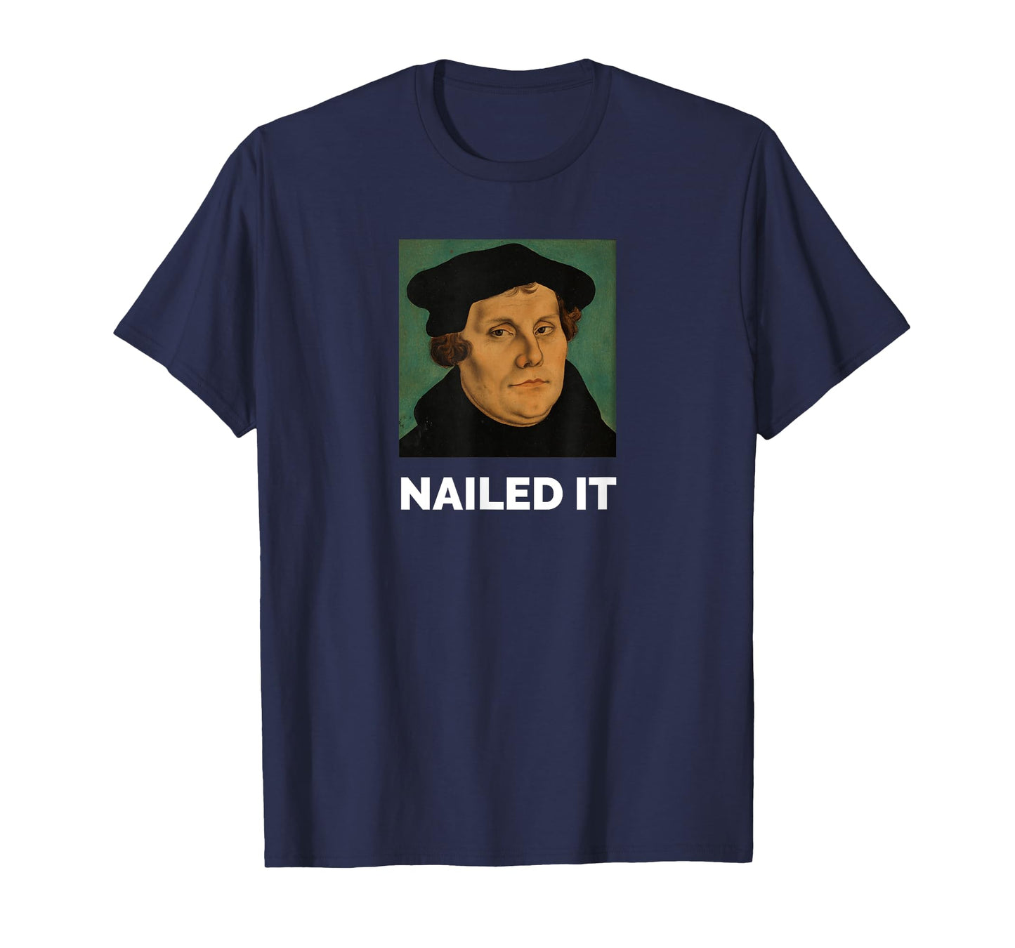 Nailed It Martin Luther Christian Reformation T-Shirt
