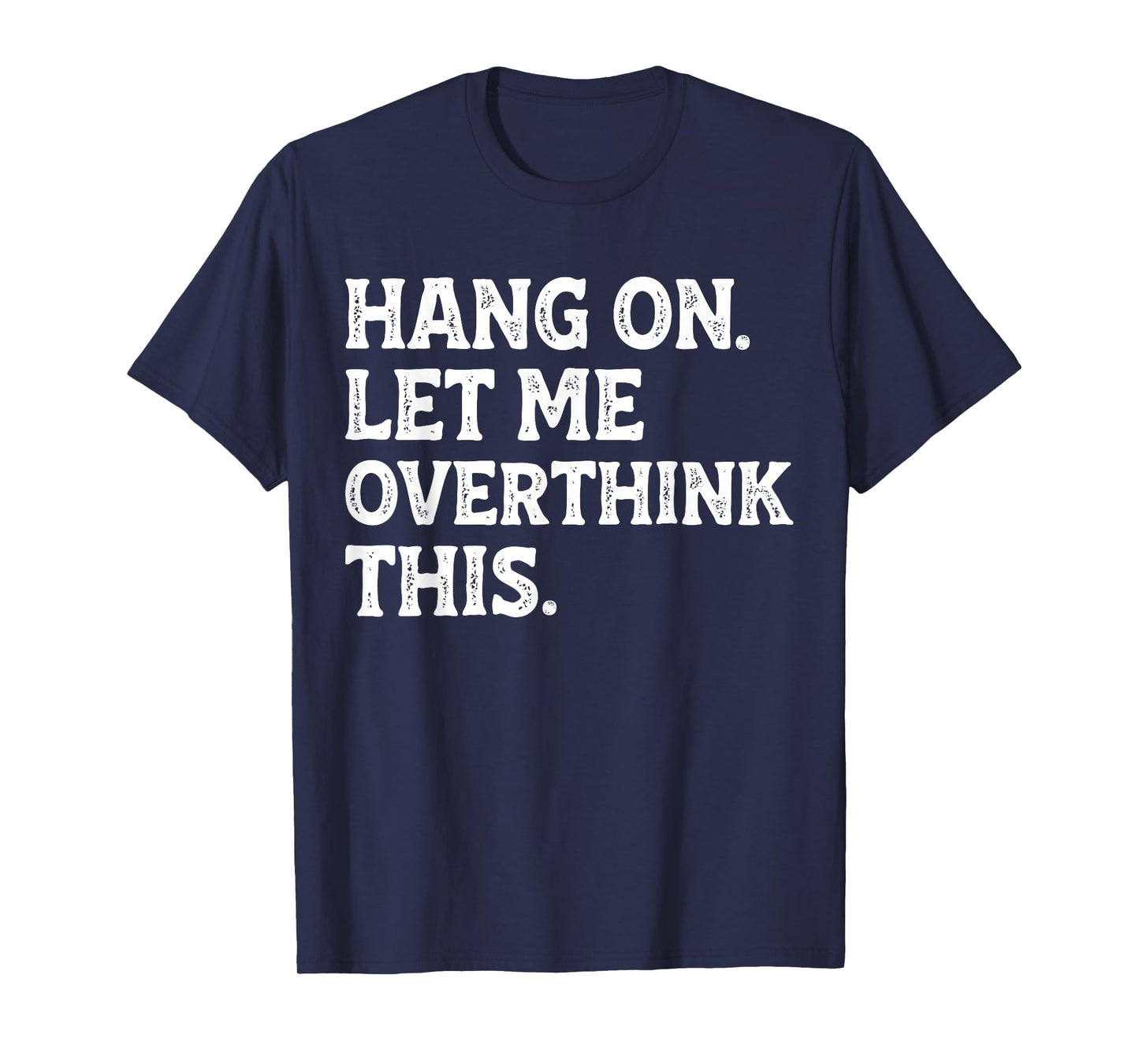 Hang On Let Me Overthink This Funny Sarcastic Quote Joke T-Shirt