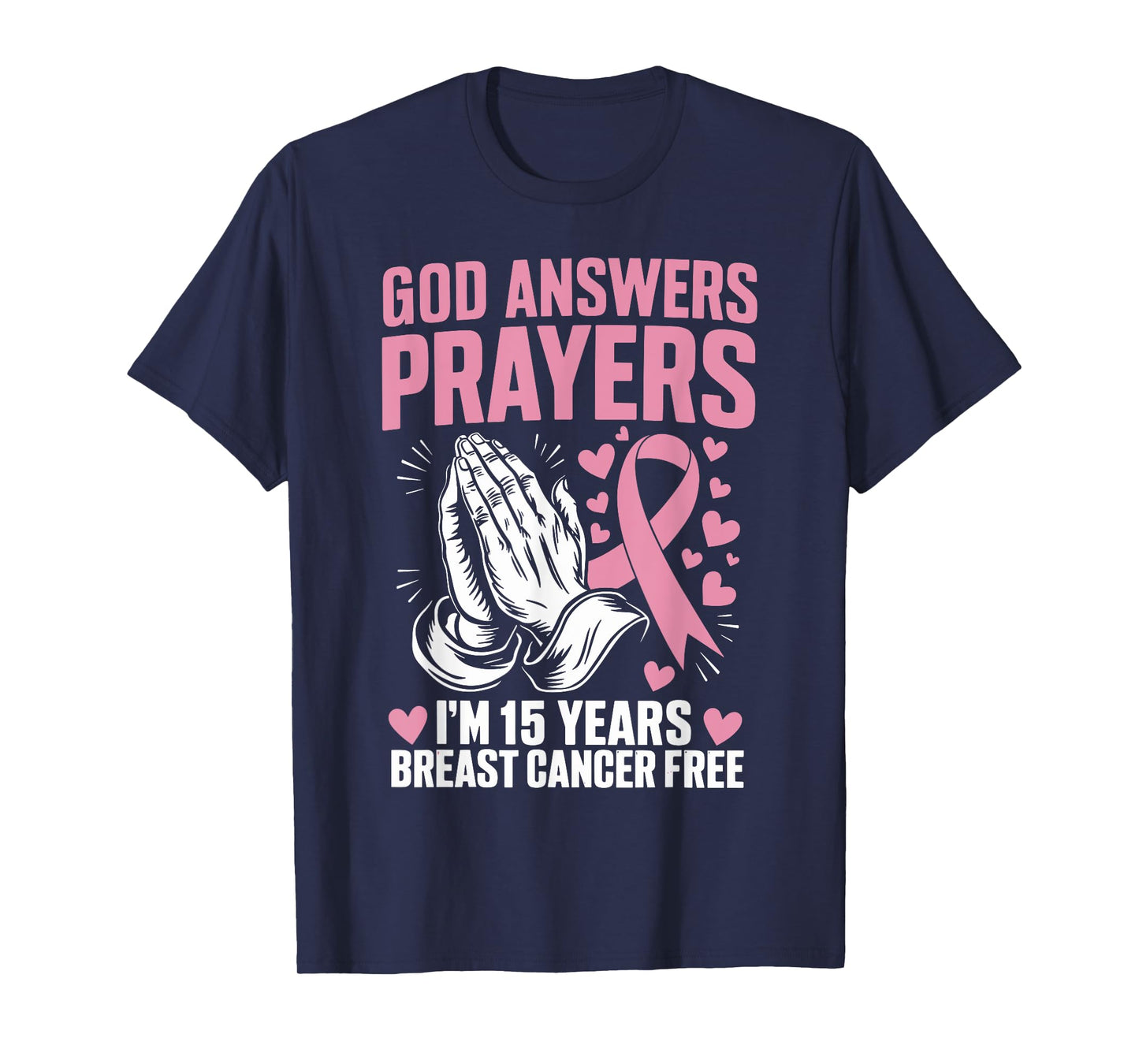 God Answers Prayers I'm 15 Years Breast Cancer Free T-Shirt
