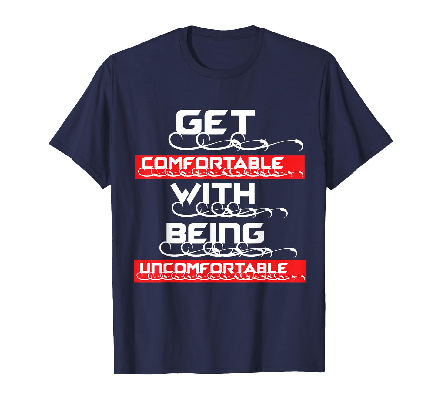 "Get Comfortable with being Uncomfortable" T-Shirt