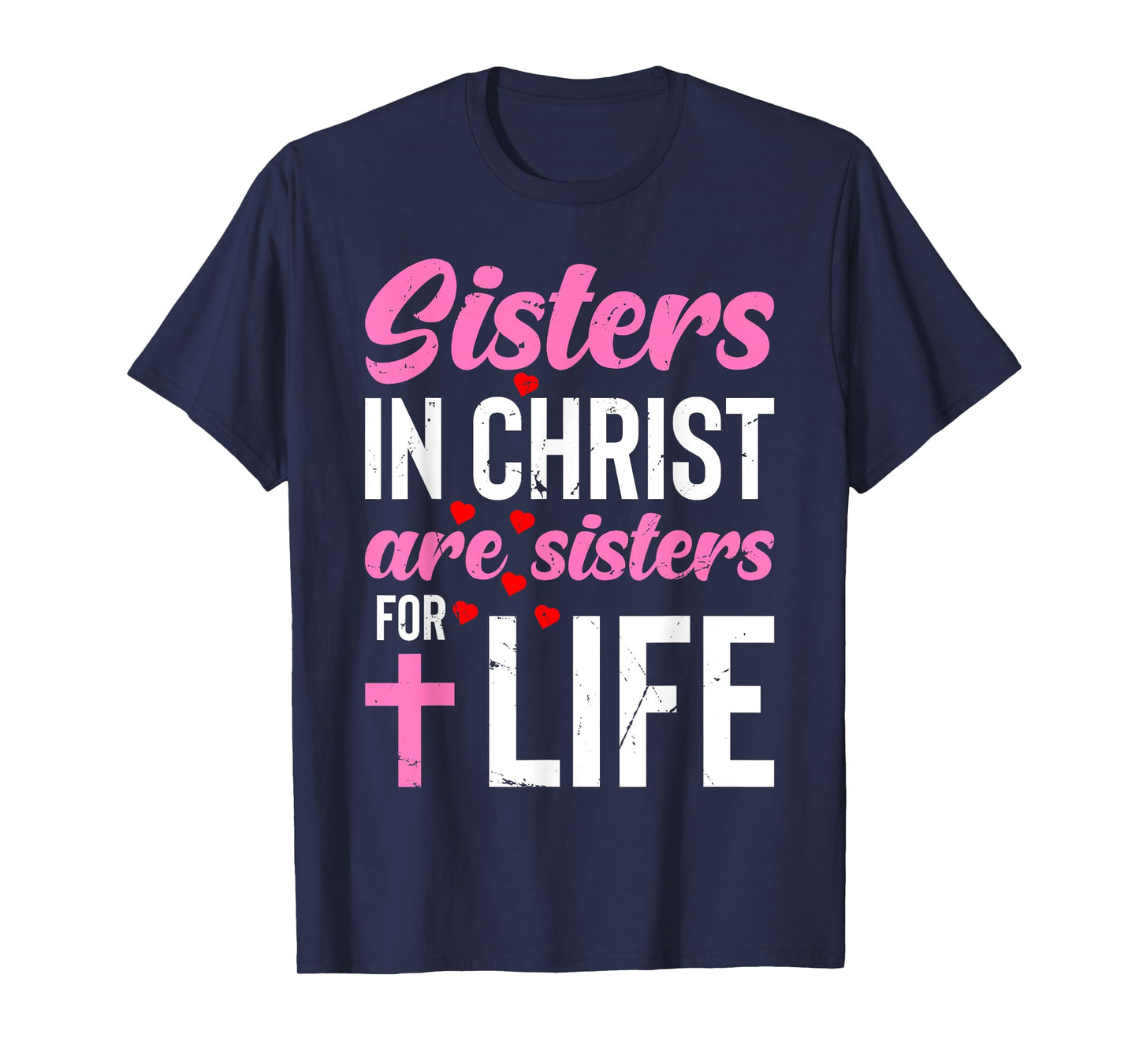 Sisters in Christ Are Sisters for Life Holy Christian Faith T-Shirt