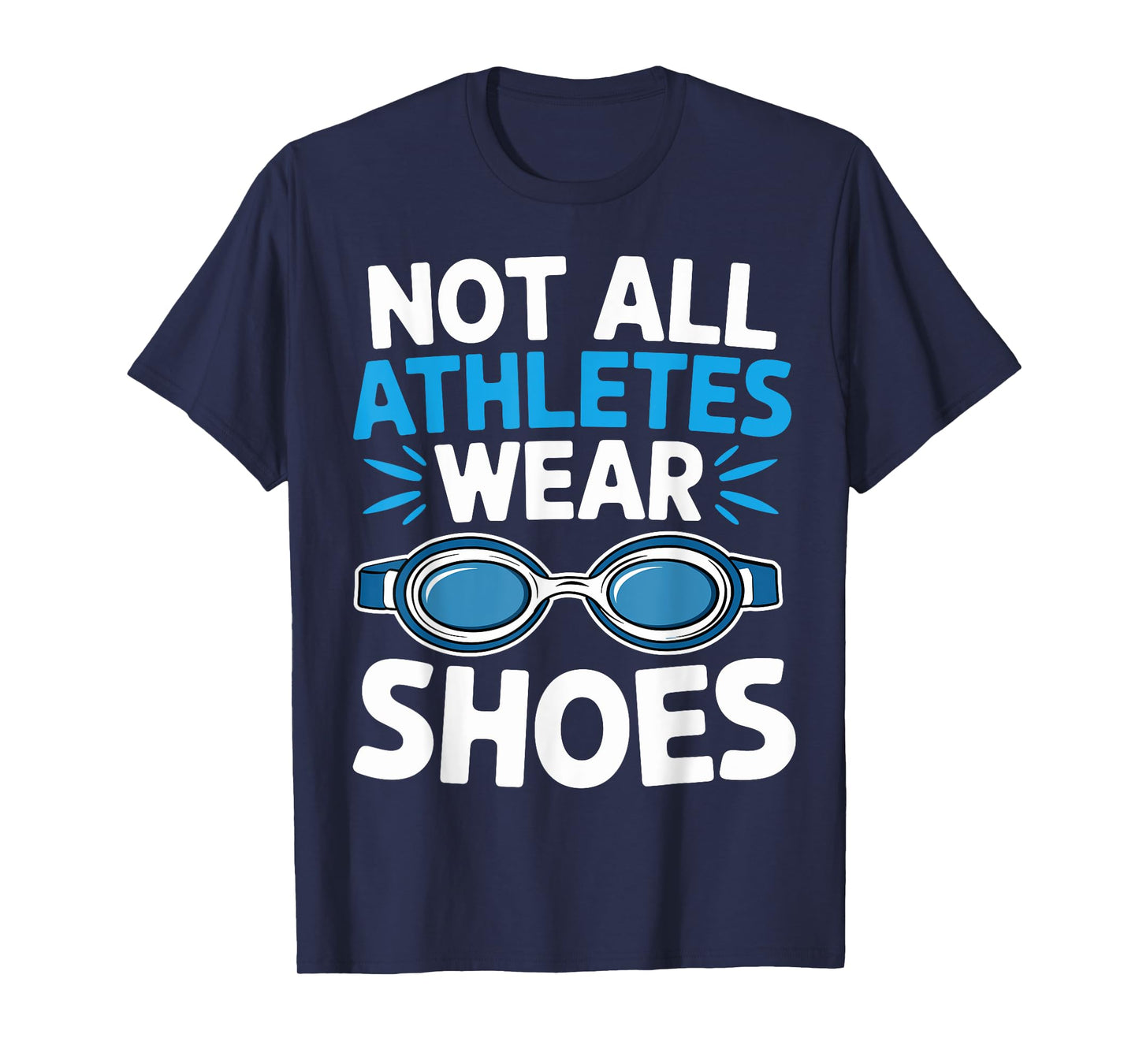 Not All Athletes Wear Shoes Fuuny Swimmers Swim T-Shirt