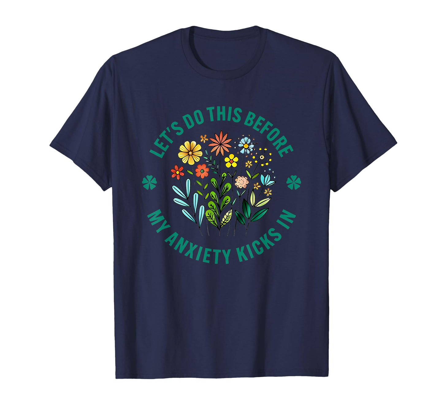 Let’s Do This Before My Anxiety Kicks In Flowers T-Shirt