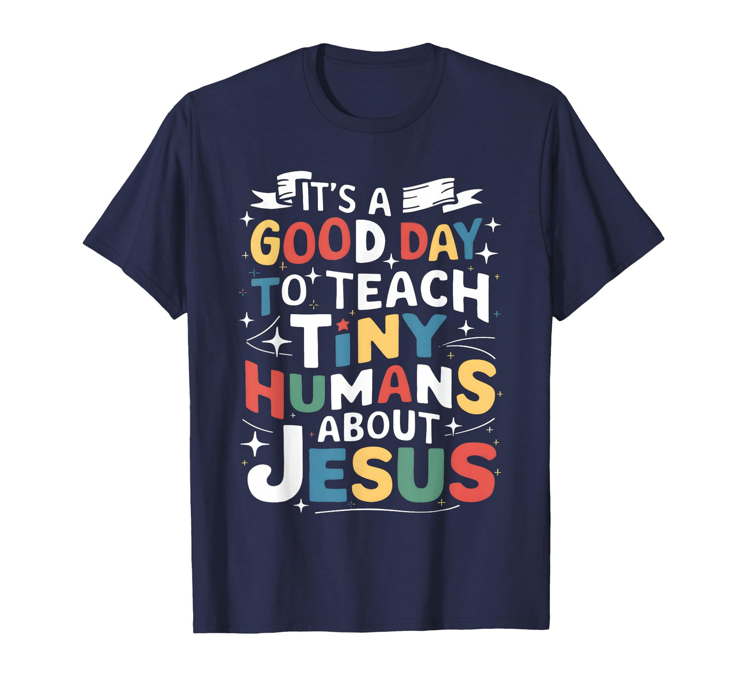 It's A Good Day To Teach Tiny Humans About Jesus Christian T-Shirt