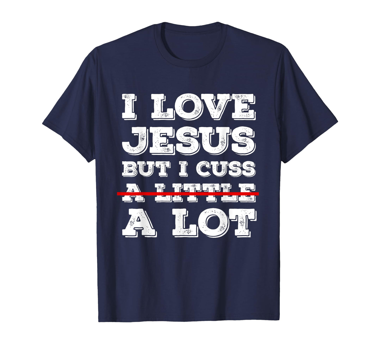 I Love Jesus But I Just Cuss A Lot Funny Cussing Christian T-Shirt