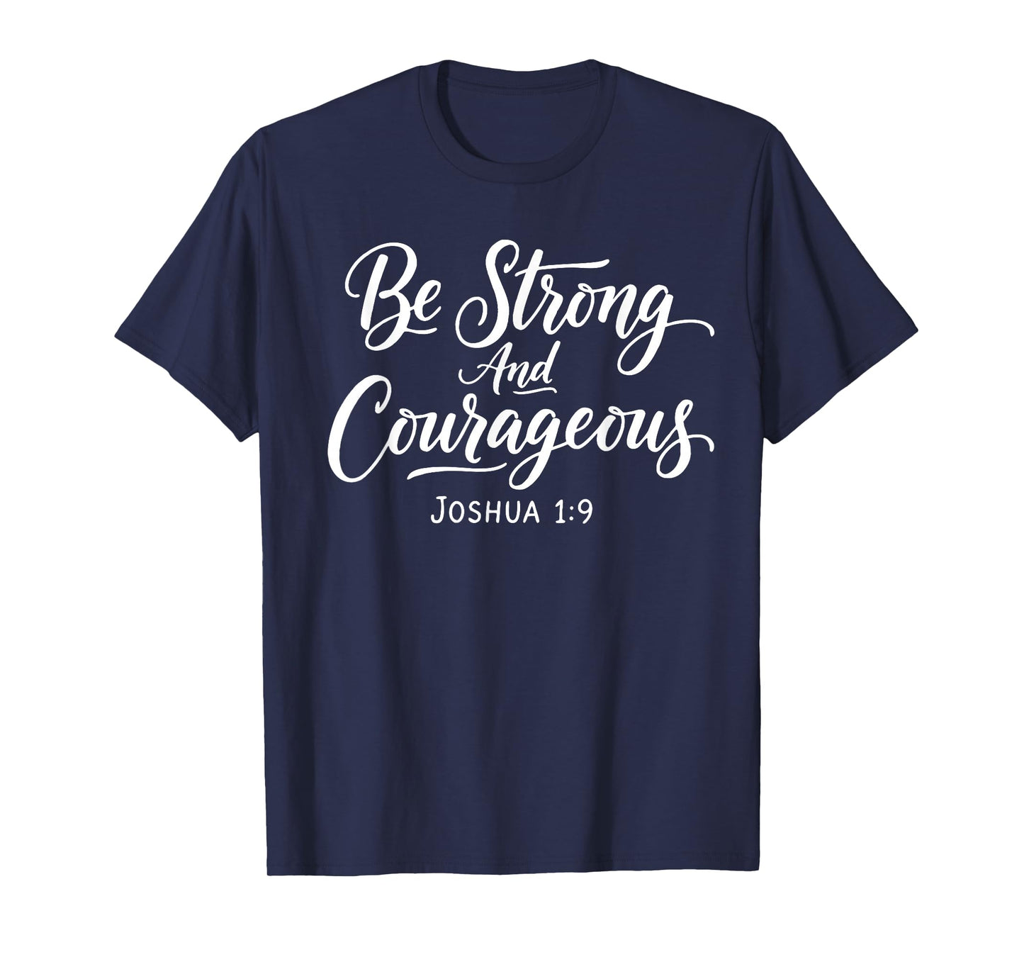 Be Strong and Courageous Joshua 1:9 Jesus Be Courageous T-Shirt
