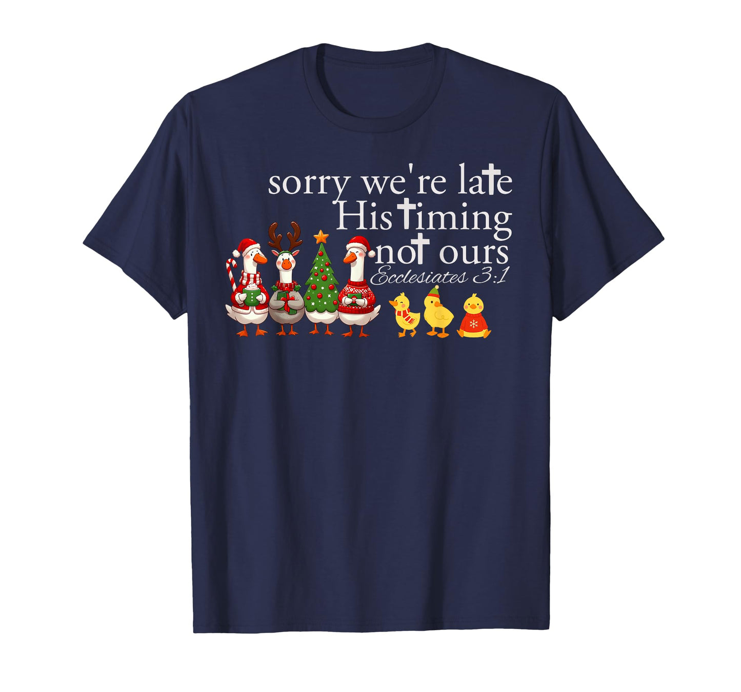 Sorry We’re Late His Timing Not Ours Ecclesiastes 3 1 T-Shirt