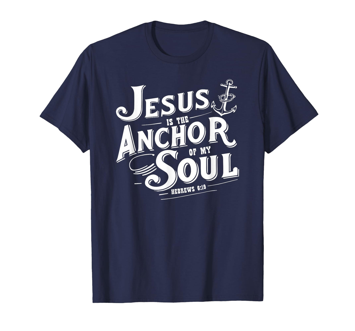 Jesus is The Anchor of My Soul Hebrews 6:19 Bible Verse Gift T-Shirt