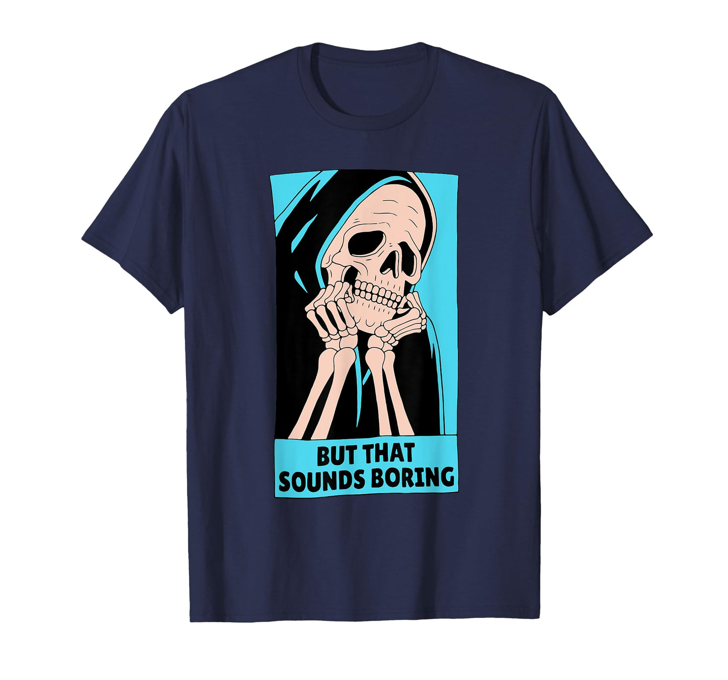 BUT THAT SOUNDS BORING T-Shirt