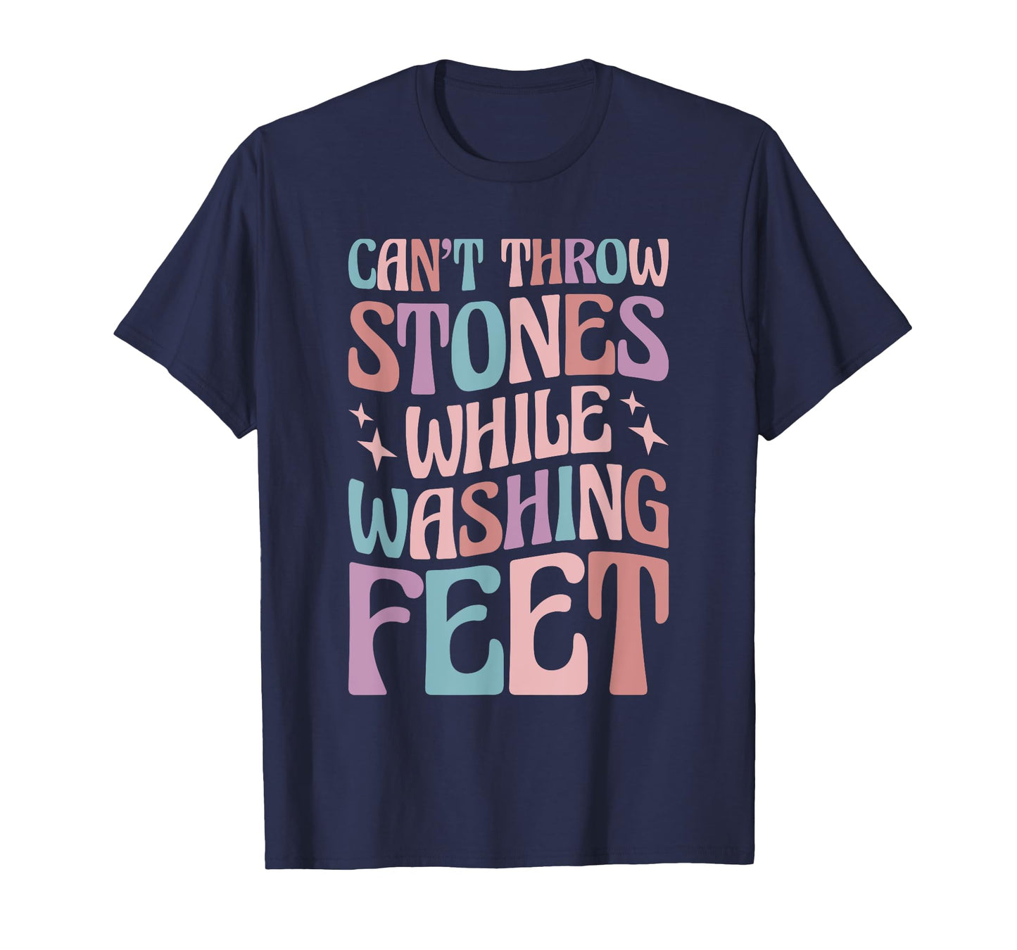 Can’t Throw Stones While Washing Feet T-Shirt