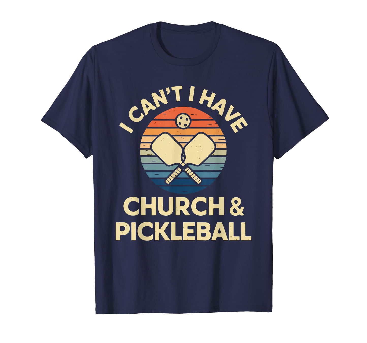 I Can't I Have Church And Pickleball T-Shirt