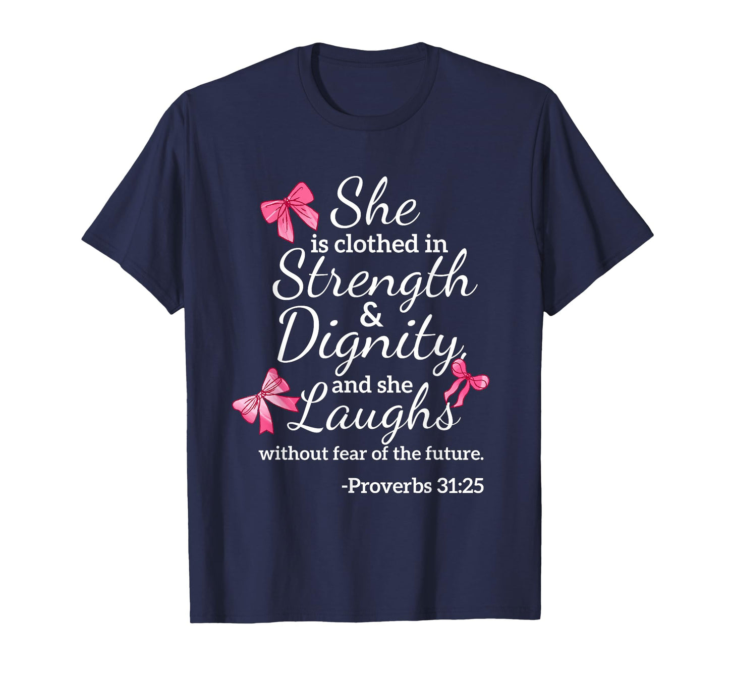 She is Clothed Strength Dignity Proverbs 31:25 Bow Christian T-Shirt