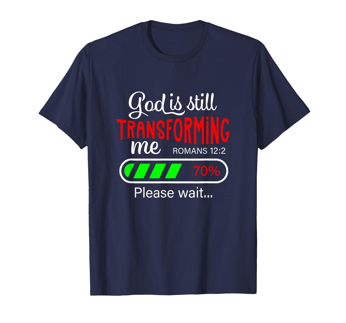 God is Still Transforming Me Romans 12:2 T-Shirt