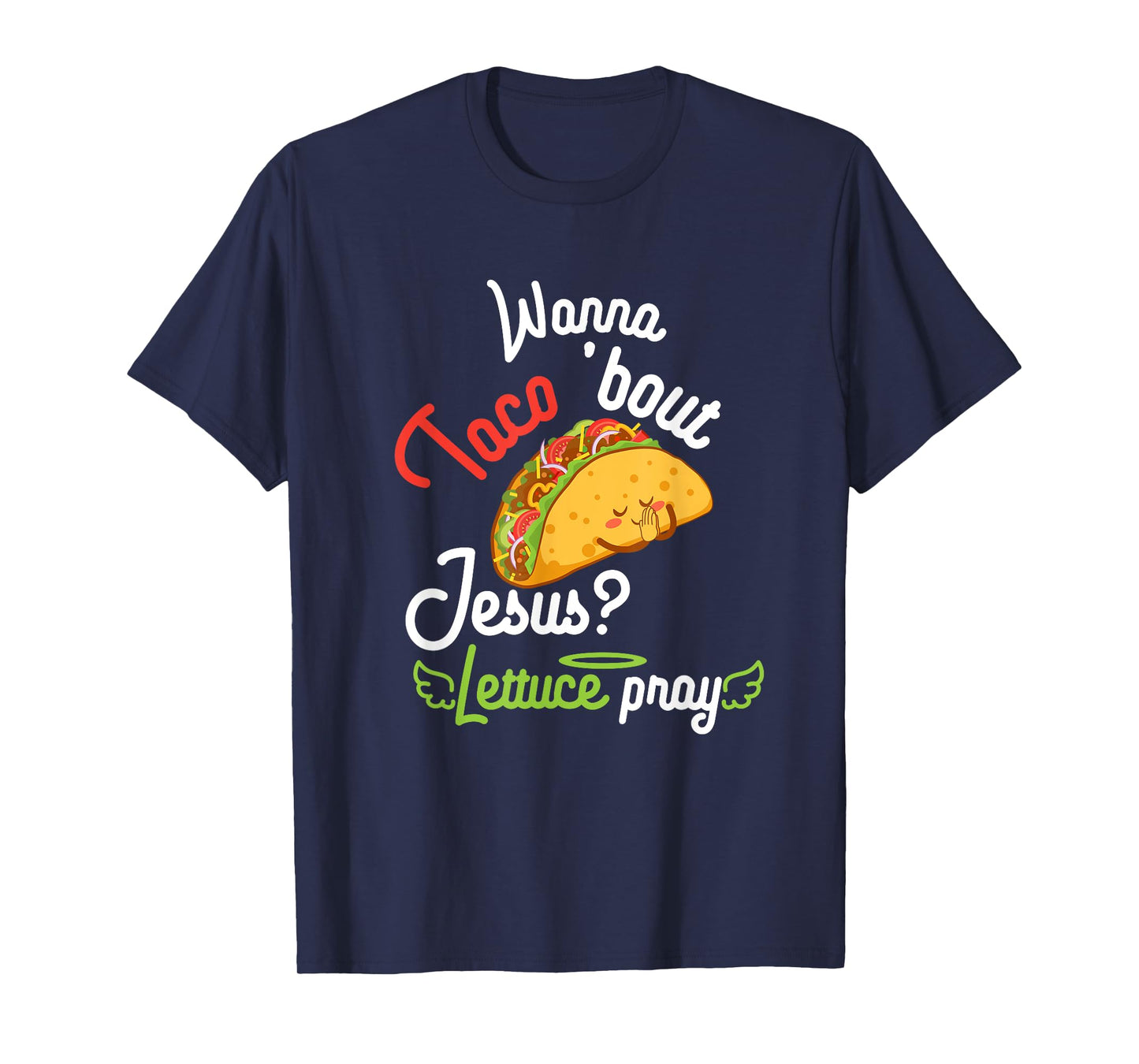 Wanna Taco 'Bout Jesus? Lettuce Pray Funny Christian Gift T-Shirt
