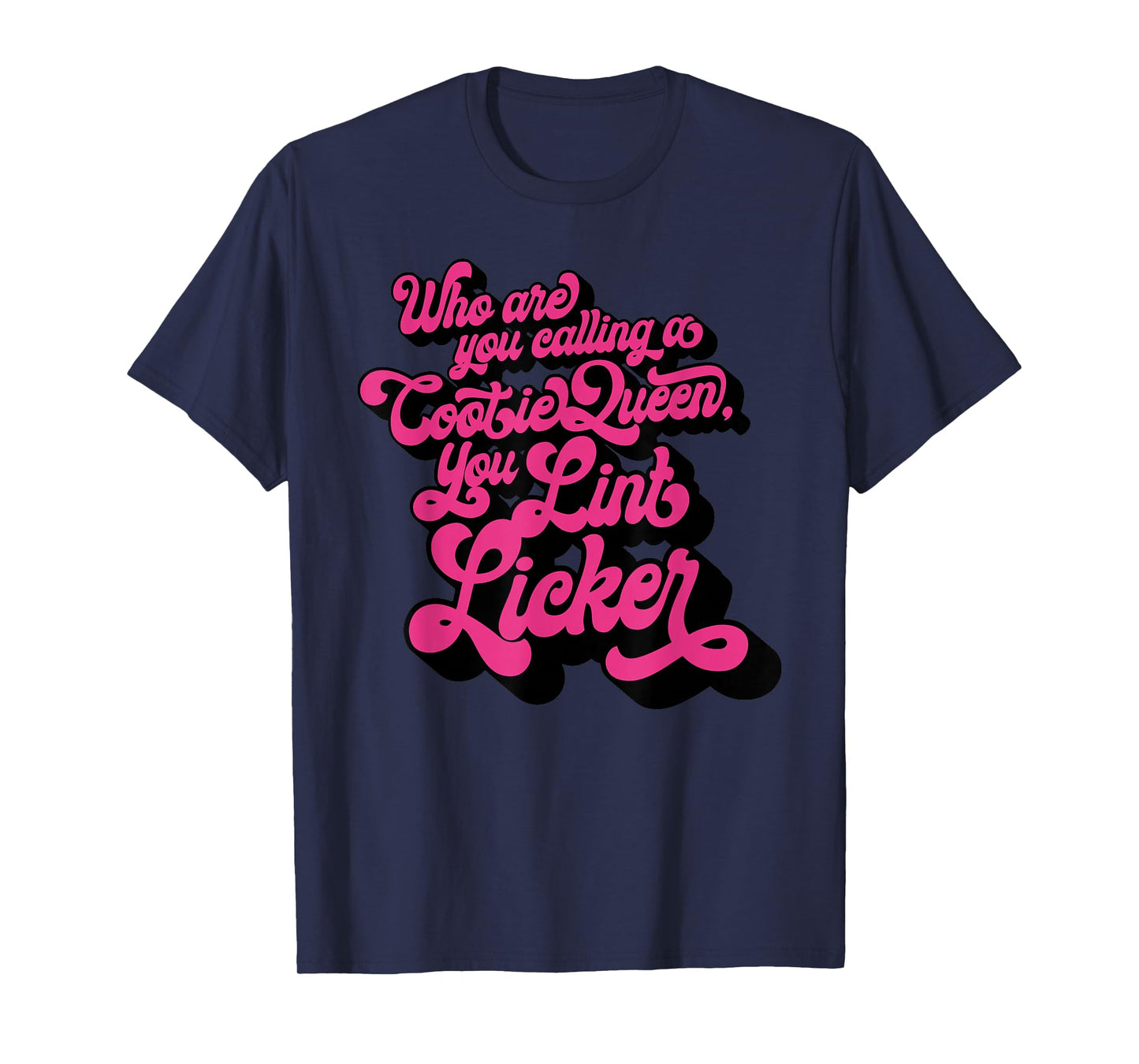 Who Are You Calling A Cootie Queen, You Lint Li Funny design T-Shirt