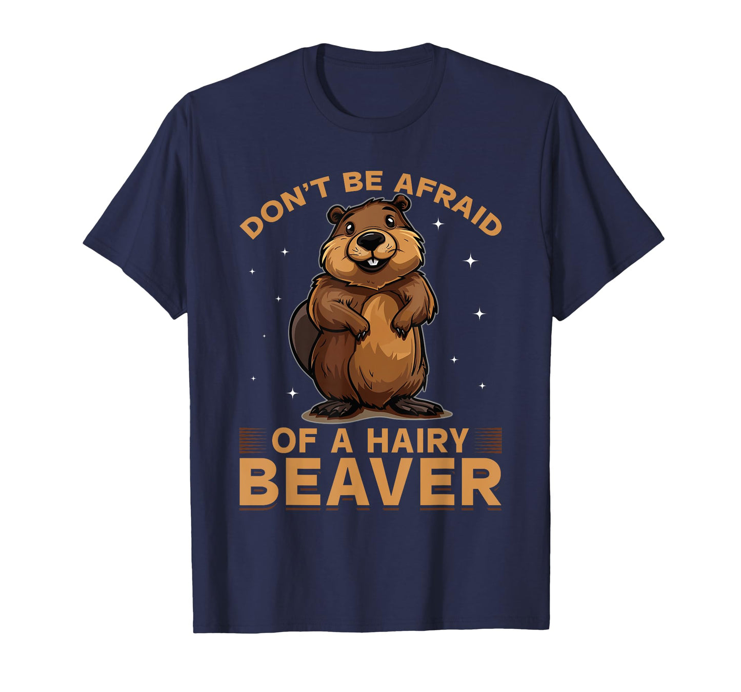 Funny Beaver Animal Don't be afraid of a hairy beaver T-Shirt