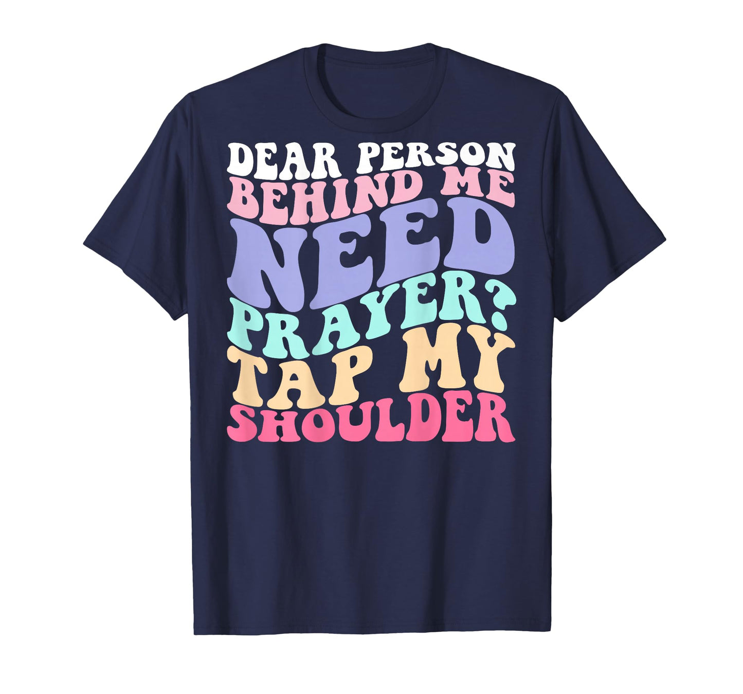 Dear Person Behind Me Need Prayer Tap My Shoulder T-Shirt