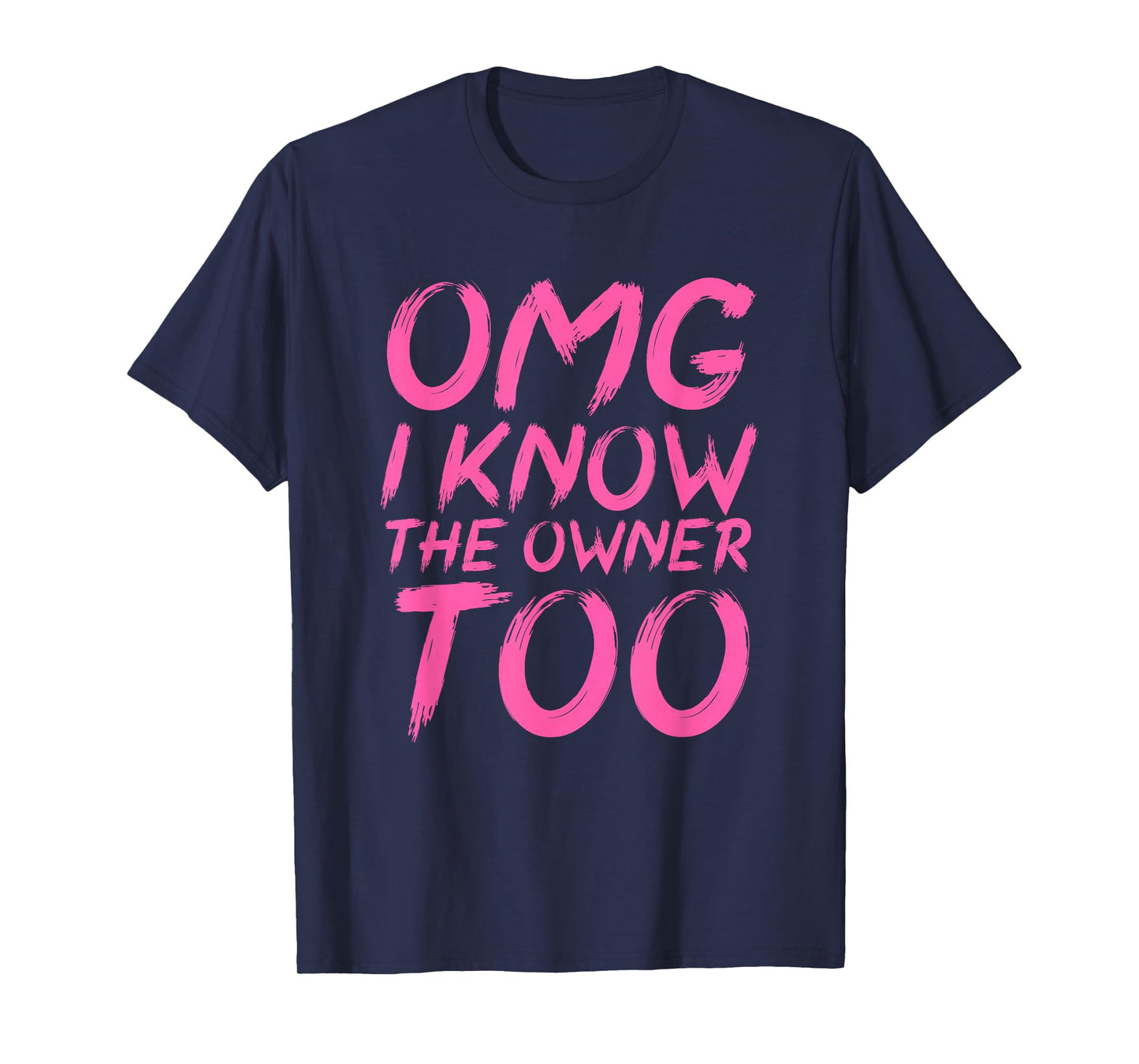 OMG I Know The Owner Too Funny Quote T-Shirt