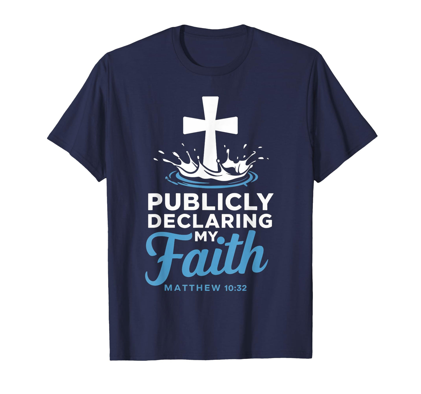 Declaring Faith Water Baptism Bible Verse Christian Baptized T-Shirt
