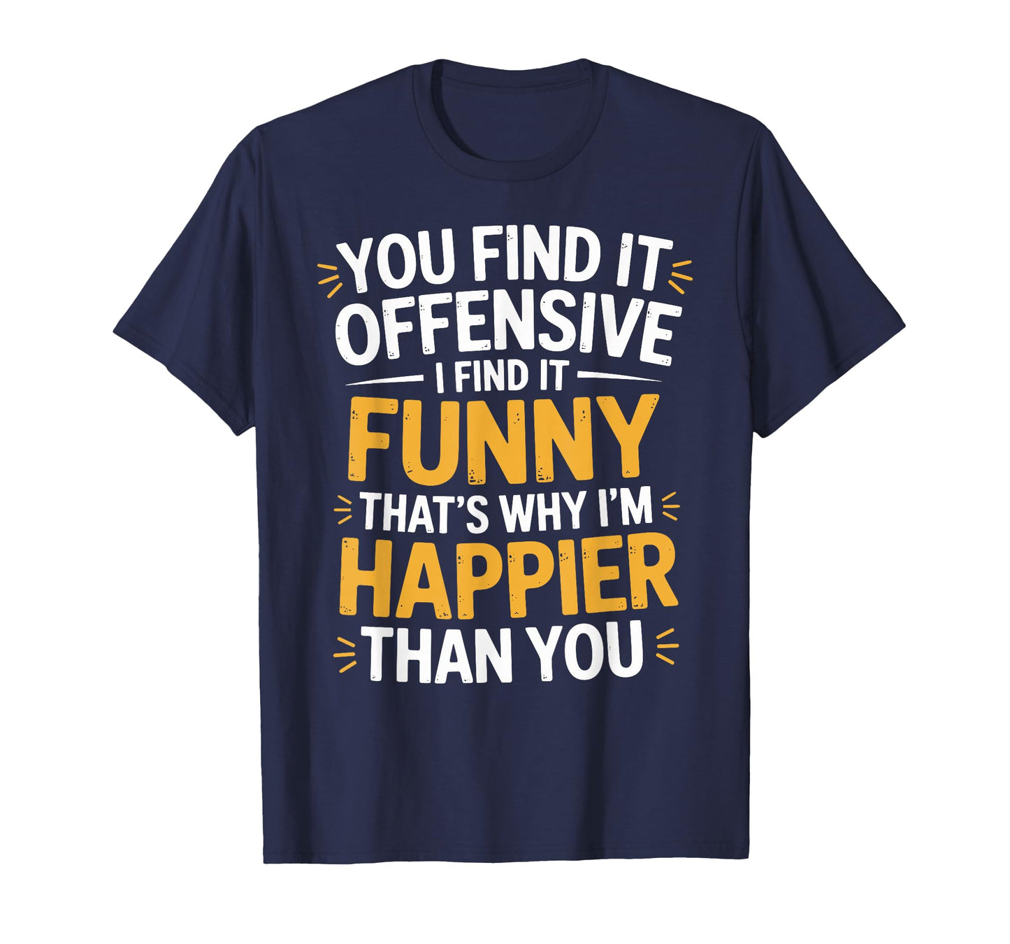 You Find It Offensive I Find It Funny Sarcastic Humor Quote T-Shirt