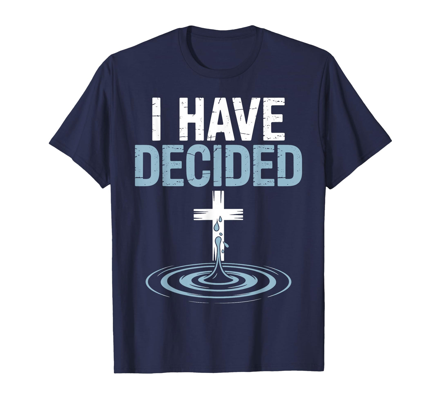 I Have Decided Christian Baptism Cross Water Faith T-Shirt