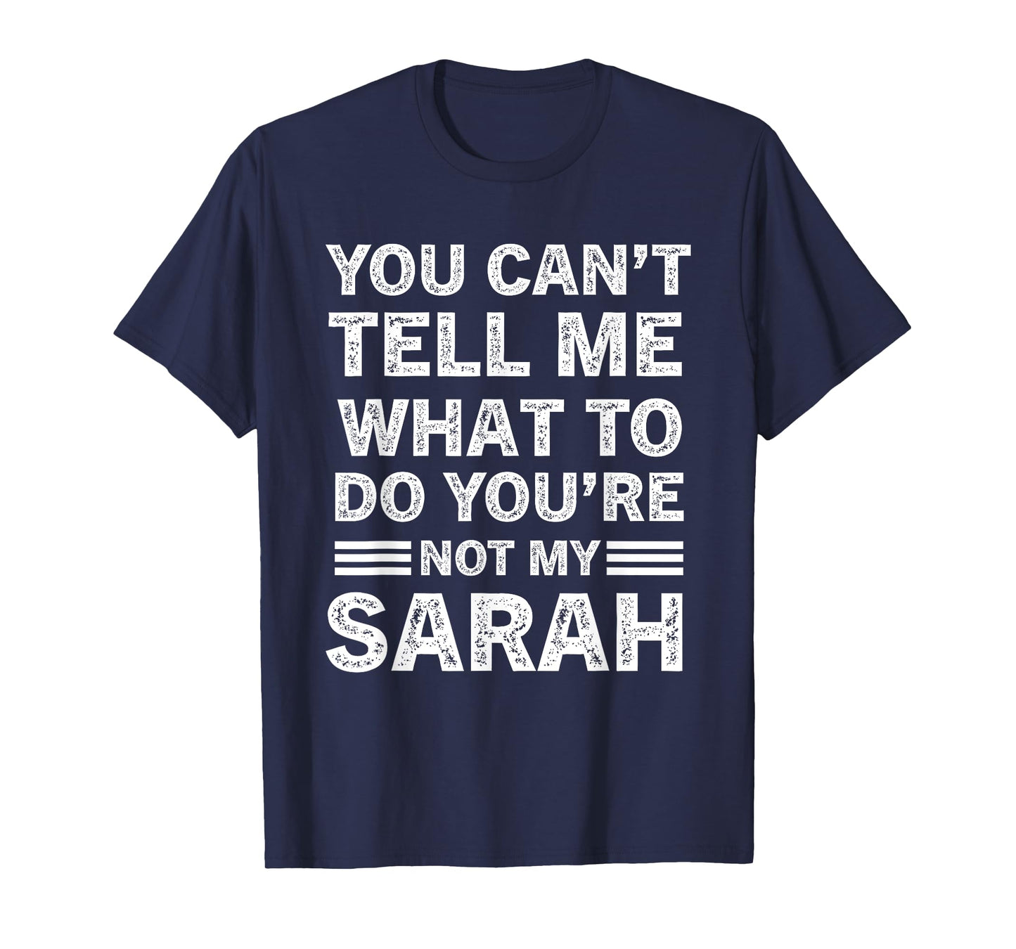 You Can't Tell Me What to Do You are Not My Sarah T-Shirt