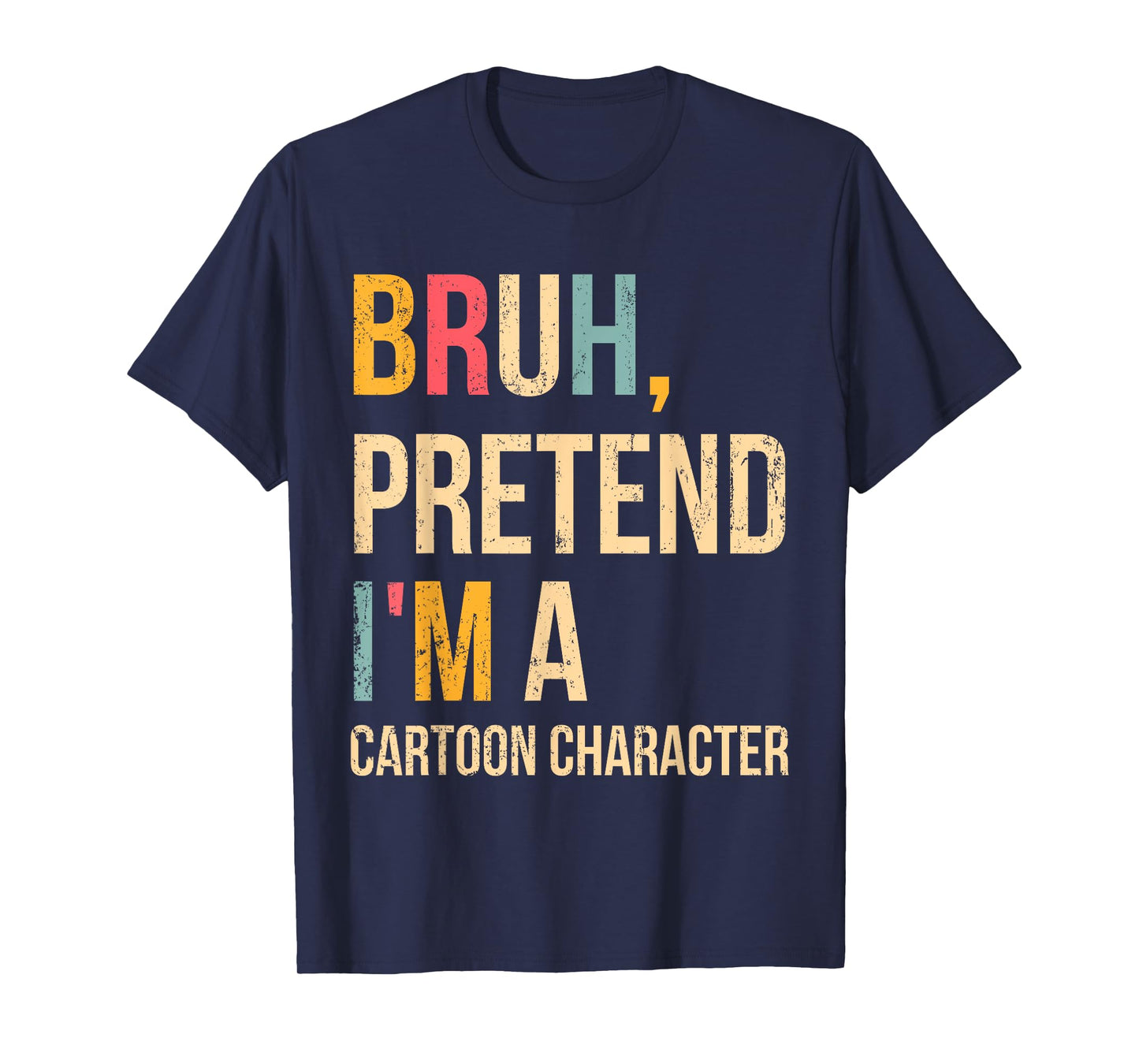 Bruh Pretend I'm A Cartoon Character Halloween Costume DIY T-Shirt