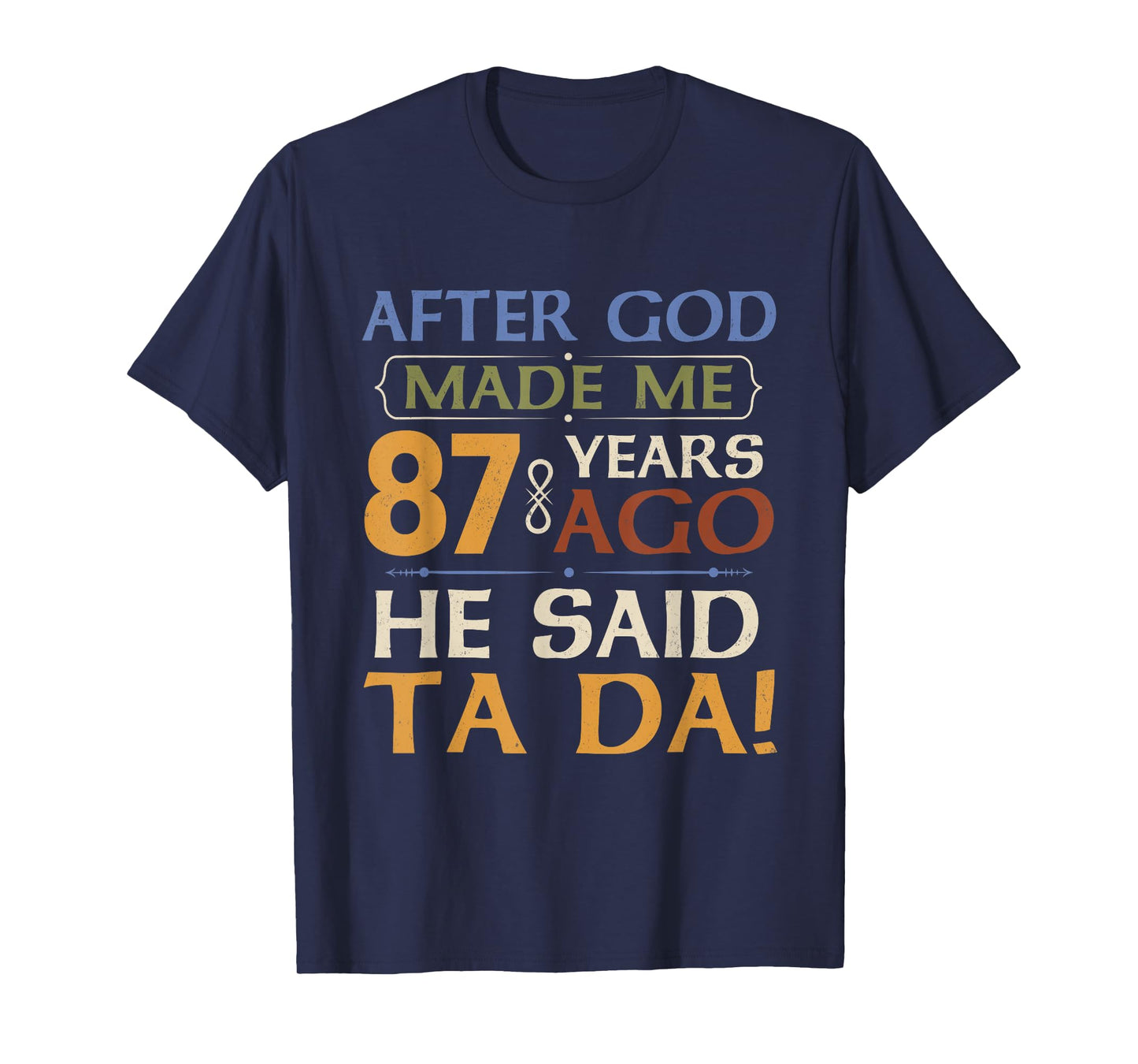 Funny 87th Birthday 87 Years Ago God Said Ta Da 87 Year Old T-Shirt