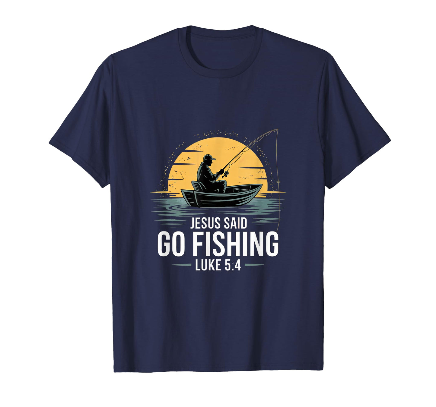 Jesus Said Go Fishing Christian Fisherman Bible Verse men T-Shirt