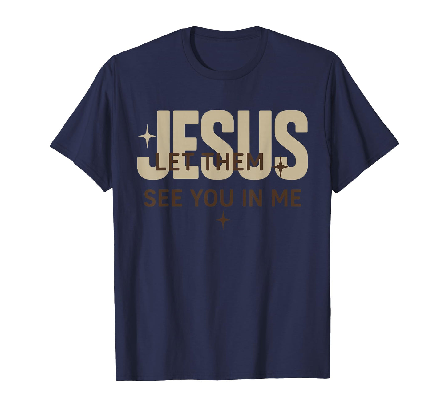 Jesus Let Them See You in Me, Christian Bible Verse T-Shirt