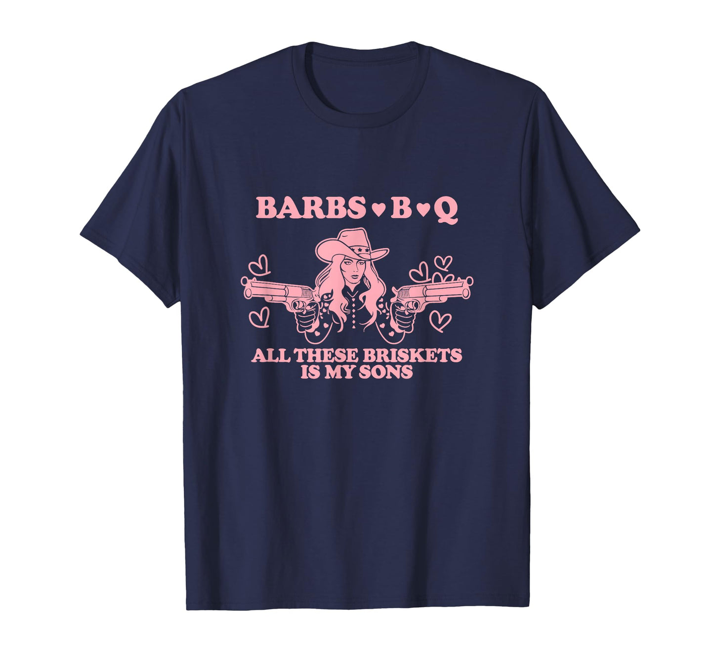 Barbs B Q All These Briskets Is My Sons Quote T-Shirt