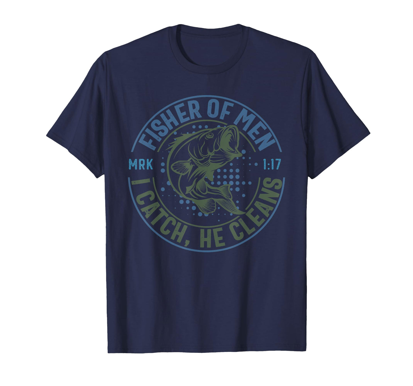 Fisher Of Men I Catch He Cleans, MARK 1:17 Christian Church T-Shirt