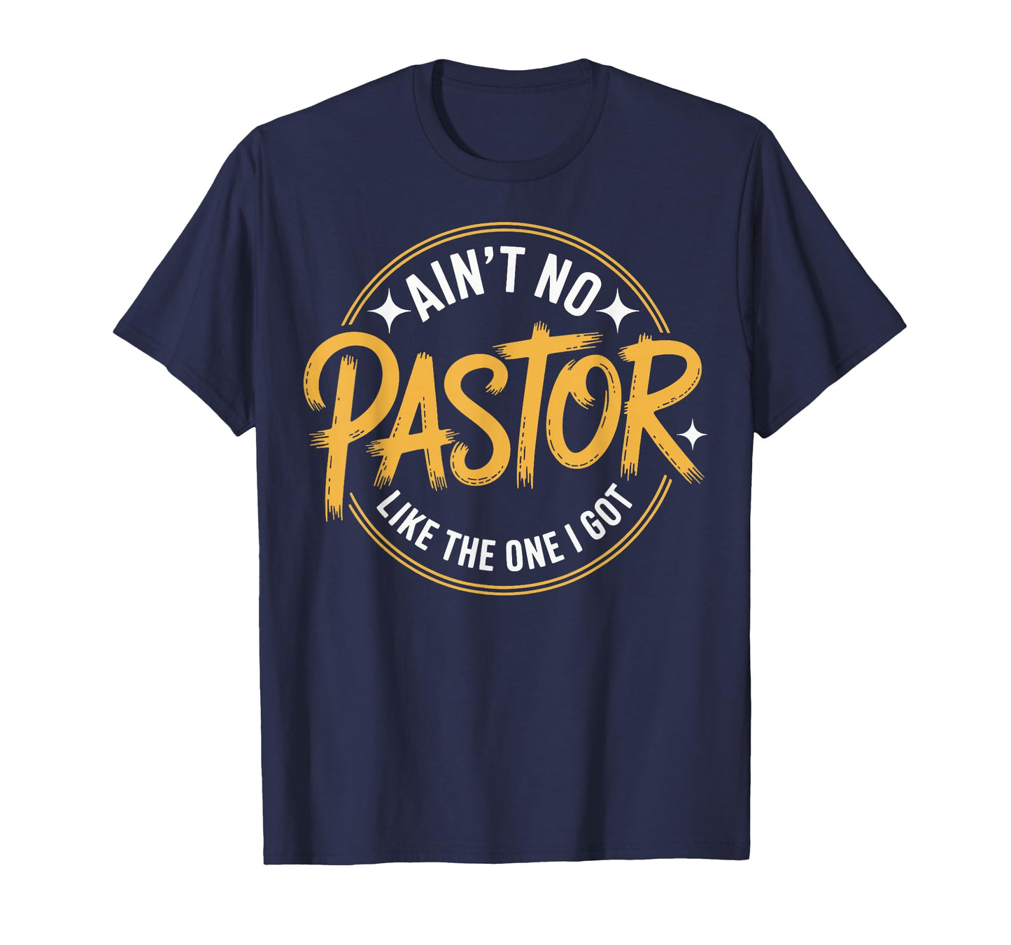 Ain't No Pastor Like The One I Got T-Shirt