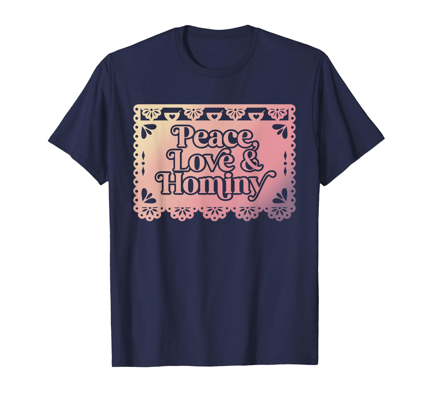 Peace Love & Hominy Funny Design T-Shirt