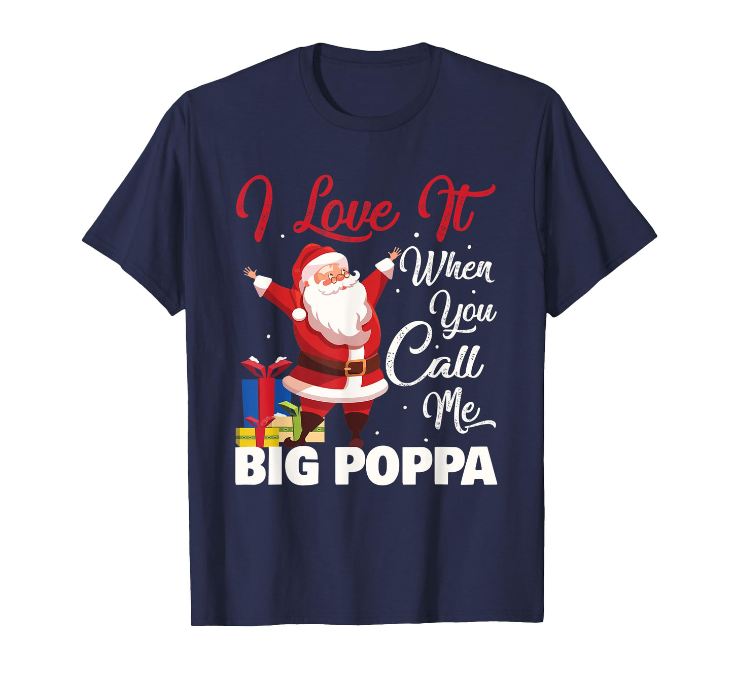 Santa Claus I Love It When You Call Me Big Poppa Christmas T-Shirt