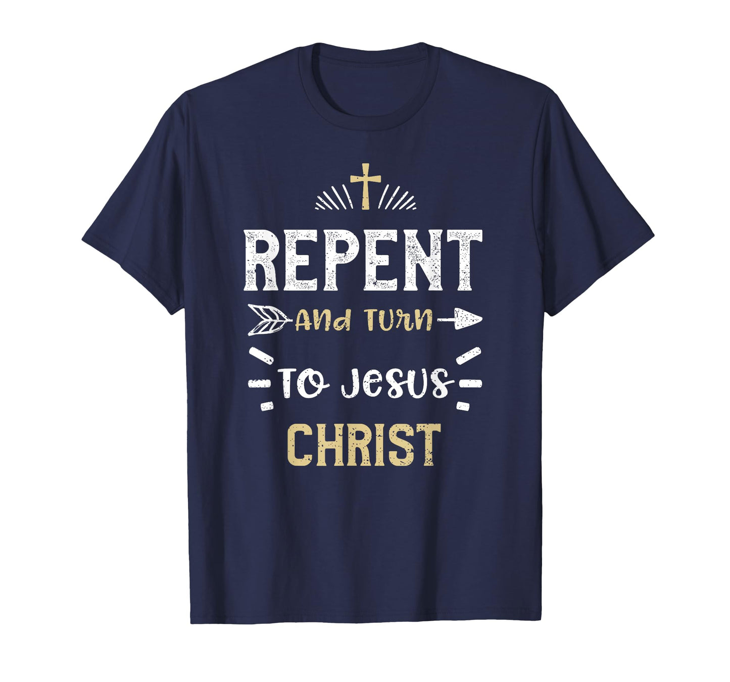 Faith: Repent And Turn To Jesus Christ - Jesus Sayings T-Shirt