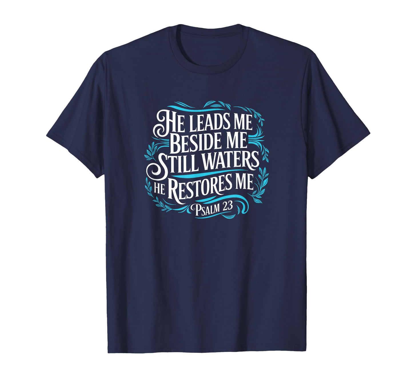 Psalm 23 He Leads Me Beside Still Waters He Restores Me T-Shirt