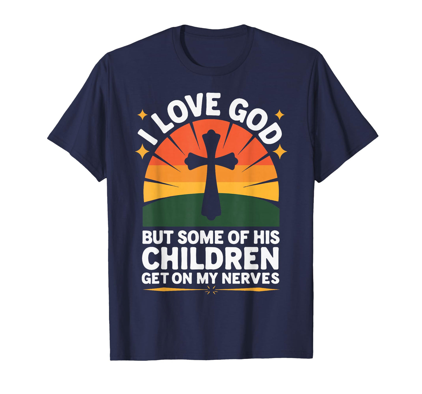 I Love God But Some Of His Children Get On My Nerves T-Shirt