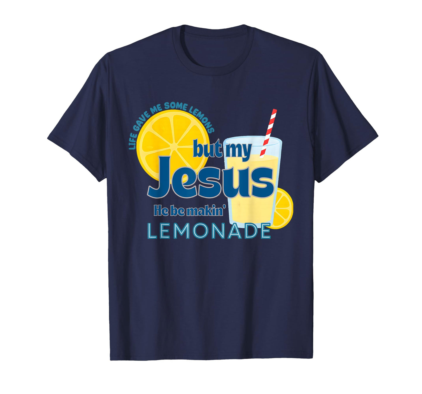 Life Gave Me Some Lemons, But My Jesus,He Be Makin' Lemonade T-Shirt