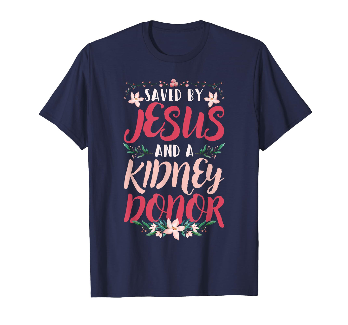 Christian Organ Transplant Saved by Jesus and a Kidney Donor T-Shirt