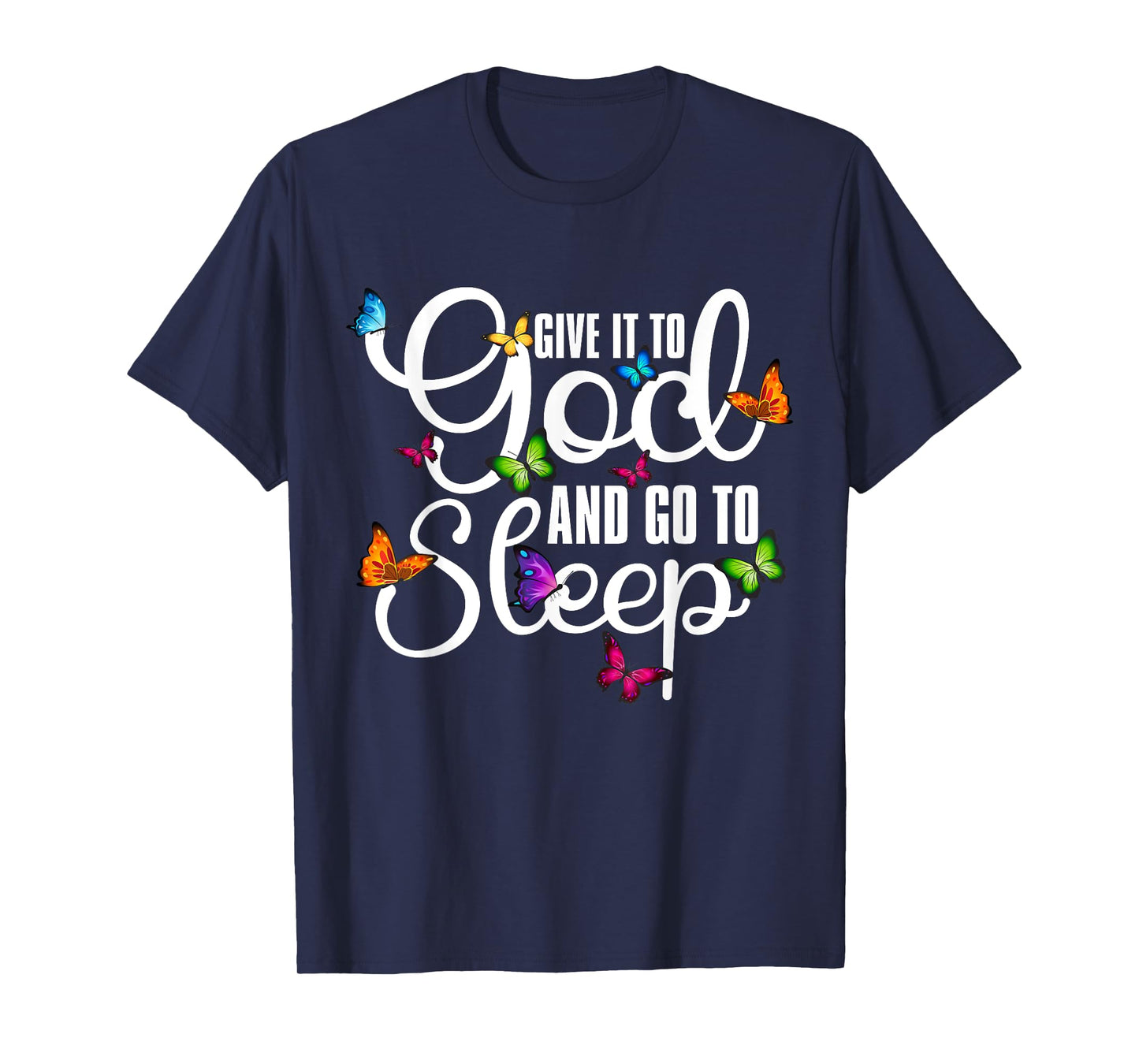 Give It To God And Go To Sleep Butterfly Art - Christian T-Shirt