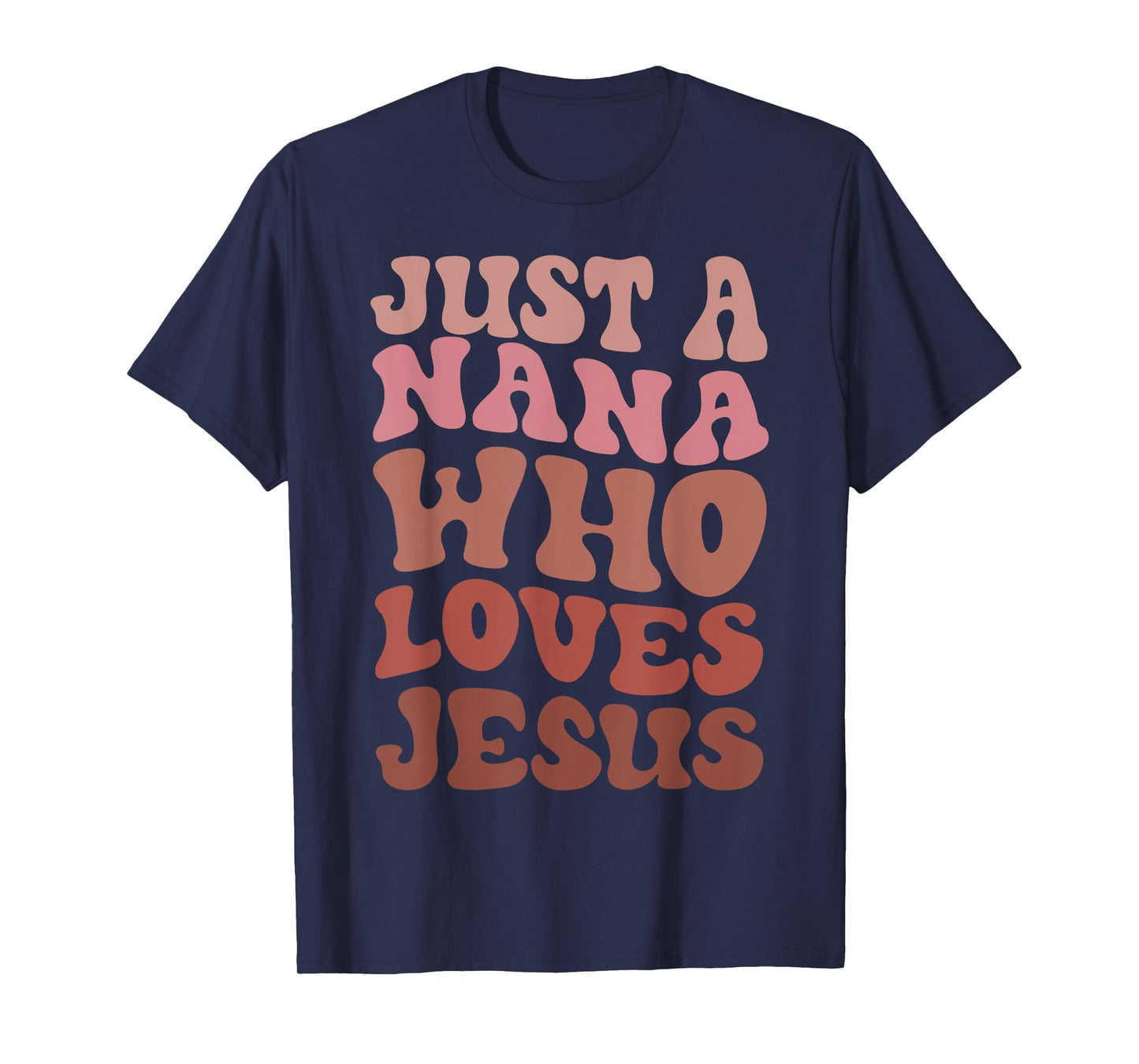 Just A Nana Who Loves Jesus Christian Funny Mothers Day T-Shirt