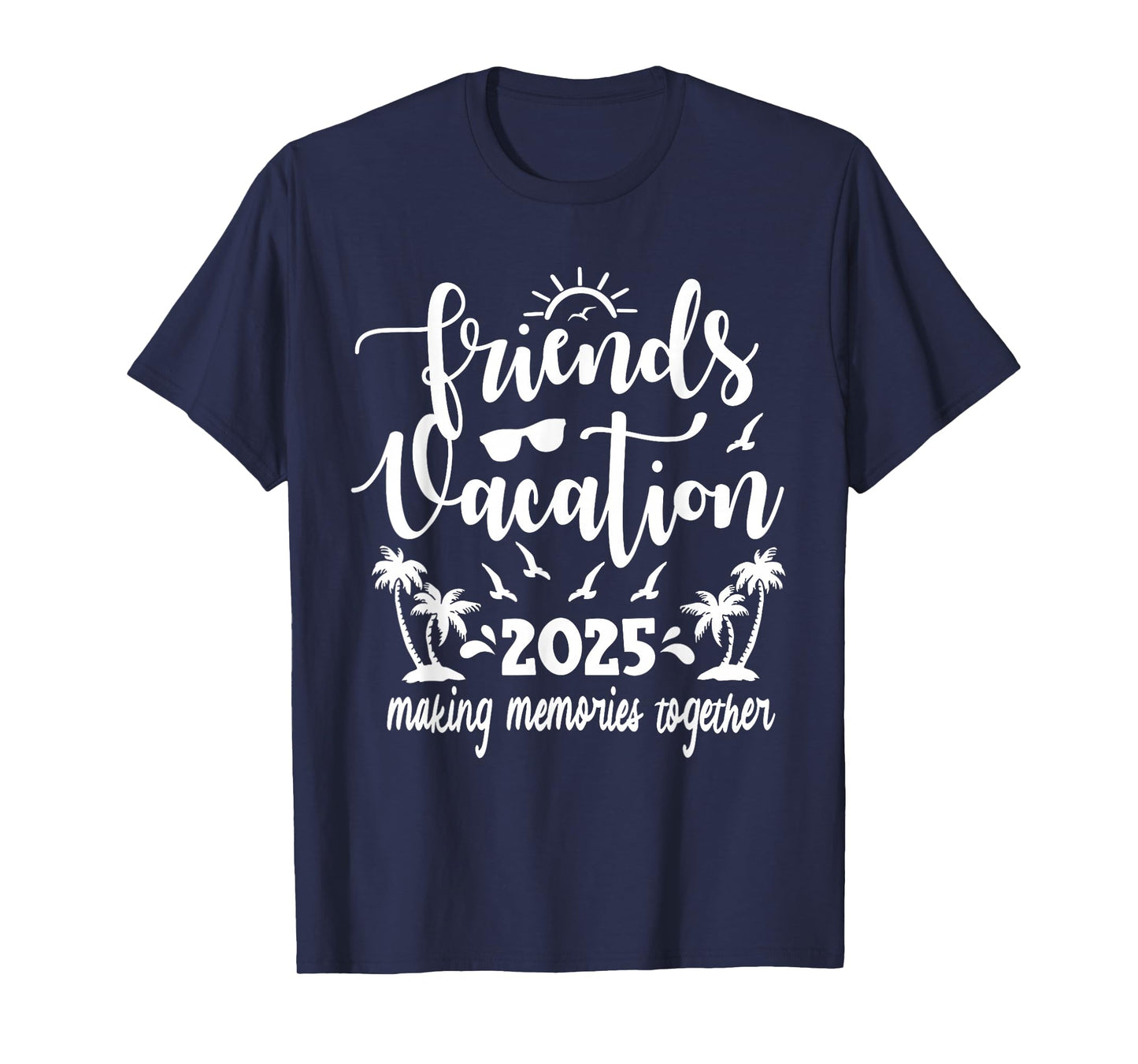 Friends Vacation 2025 Making Memories Together, Girls Trip T-Shirt